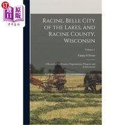海外直订Racine  Belle City of the Lakes  and Racine County  Wisconsin  A Record of Settl 拉辛，湖区的美丽城市，和拉