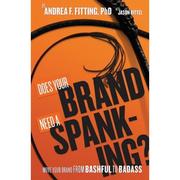 4周达Does Your Brand Need A Spanking? Move your brand from bashful to badass 9780985802608