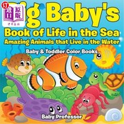 海外直订Big Baby's Book of Life in the Sea  Amazing Animals that Live in the Water - Bab 大宝宝的海洋生命之书：生活