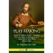 4周达Play-Making  How to Write Plays - A Guide to Theatrical Scenes  Stage Direction and Play Str... 9781387894987