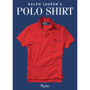 英文原版 Ralph Lauren's Polo Shirt 拉尔夫劳伦的Polo衫 Rizzoli 衬衫50多年历史中生产的颜色款式合身程度服装设计书籍