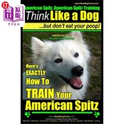 海外直订American Spitz  American Spitz Training - Think Like a Dog But Don't Eat Your Po 美国斯皮茨，美国斯皮茨训练