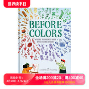 颜料及染料的来源 Before Colors  Where Pigments and Dyes Come From 进口原版英文儿童绘本知识百科 善本图书